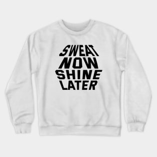 Sweat Now Shine Later Crewneck Sweatshirt